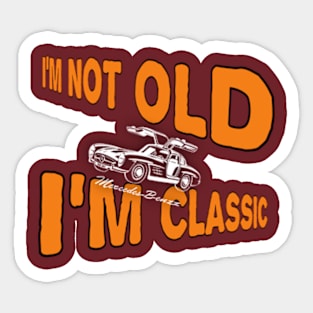 I'm not old I'm classic Sticker